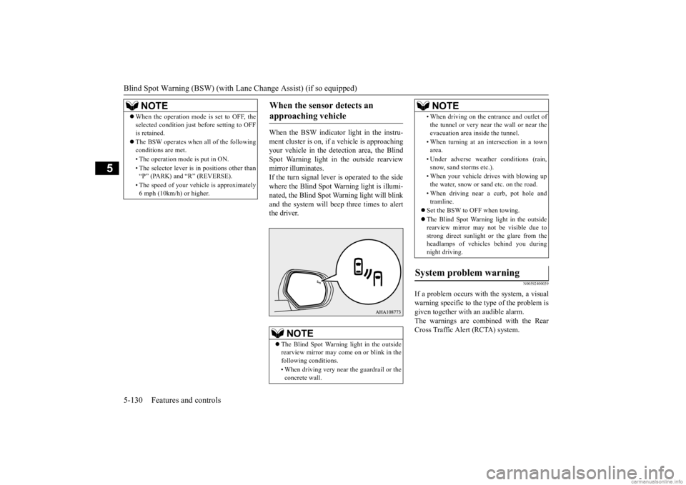 MITSUBISHI OUTLANDER 2020 (in English) Service Manual Blind Spot Warning (BSW) (with Lane Change Assist) (if so equipped) 5-130 Features and controls
5
When the BSW indicator light in the instru- ment cluster is on, if
a vehicle is approaching
your ve MITSUBISHI OUTLANDER 2020 (in English) Service Manual Blind Spot Warning (BSW) (with Lane Change Assist) (if so equipped) 5-130 Features and controls
5
When the BSW indicator light in the instru- ment cluster is on, if
a vehicle is approaching
your ve