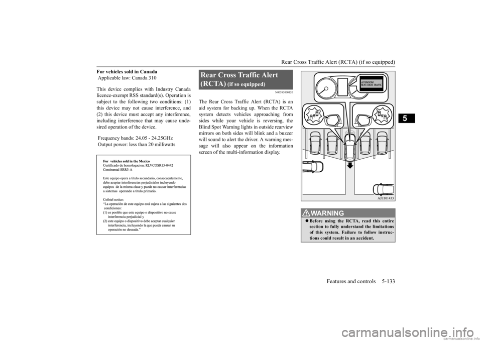 MITSUBISHI OUTLANDER 2020  Owners Manual (in English) Rear Cross Traffic Alert 
(RCTA) (if so equipped) 
Features and controls 5-133
5
For vehicles sold in Canada  Applicable law: Canada 310 This device complies with Industry Canada licence-exempt RSS st