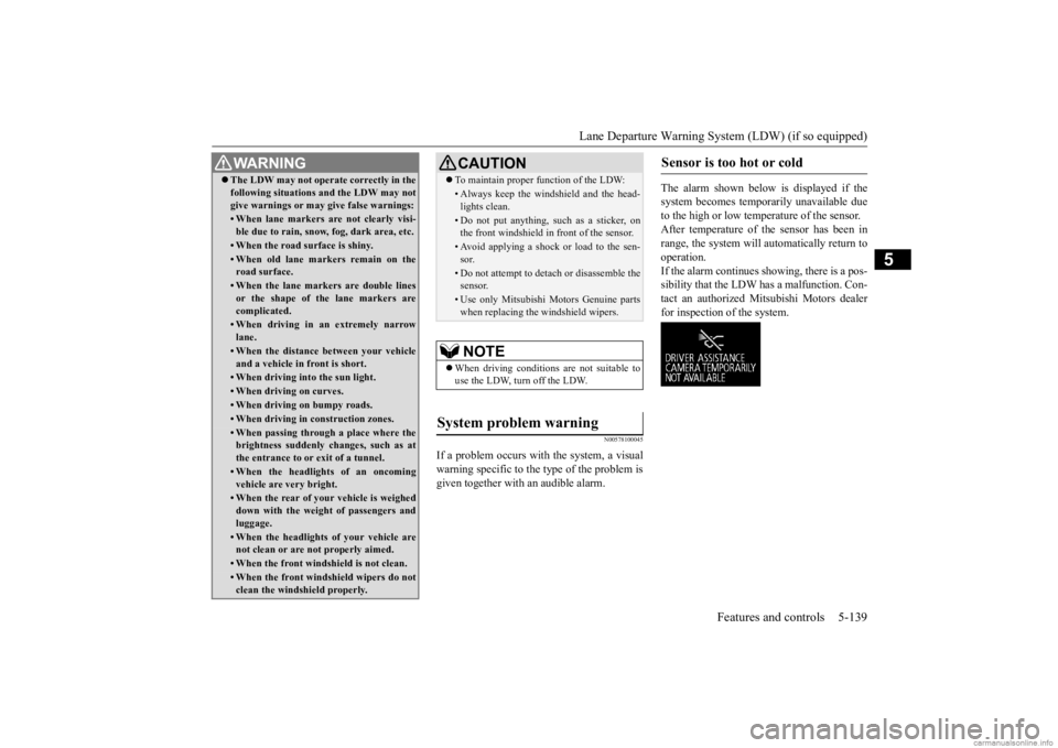 MITSUBISHI OUTLANDER 2020 (in English) User Guide Lane Departure Warning System (LDW) (if so equipped)
Features and controls 5-139
5
N00578100045
If a problem occurs with the system, a visual warning specific to the type of the problem is given toge MITSUBISHI OUTLANDER 2020 (in English) User Guide Lane Departure Warning System (LDW) (if so equipped)
Features and controls 5-139
5
N00578100045
If a problem occurs with the system, a visual warning specific to the type of the problem is given toge