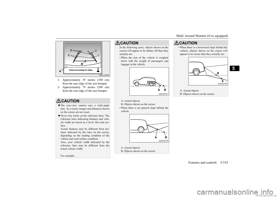 MITSUBISHI OUTLANDER 2020 Owners Manual (in English) Multi Around Monitor (if so equipped)
Features and controls 5-153
5
1- Approximately 39 inches (100 cm)
from the rear edge of the rear bumper
2- Approximately 79 inches (200 cm)
from the rear edge MITSUBISHI OUTLANDER 2020 Owners Manual (in English) Multi Around Monitor (if so equipped)
Features and controls 5-153
5
1- Approximately 39 inches (100 cm)
from the rear edge of the rear bumper
2- Approximately 79 inches (200 cm)
from the rear edge