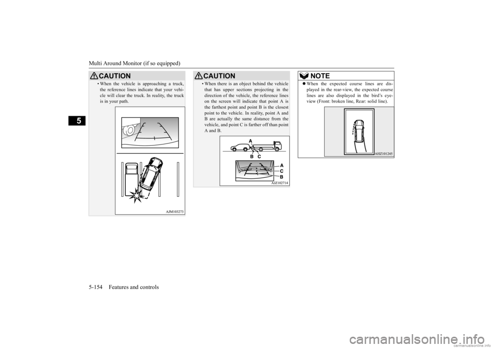 MITSUBISHI OUTLANDER 2020 Owners Manual (in English) Multi Around Monitor (if so equipped) 5-154 Features and controls
5
• When the vehicle is
approaching a truck,
the reference lines indi
cate that your vehi-
cle will clear the truck. In reality MITSUBISHI OUTLANDER 2020 Owners Manual (in English) Multi Around Monitor (if so equipped) 5-154 Features and controls
5
• When the vehicle is
approaching a truck,
the reference lines indi
cate that your vehi-
cle will clear the truck. In reality