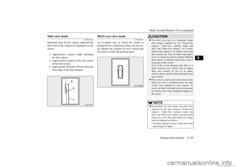 MITSUBISHI OUTLANDER 2020 Owners Manual (in English) Multi Around Monitor (if so equipped)
Features and controls 5-155
5
N00587900023
Reference lines for the
vehicle width and the
front end of the vehicle are displayed on the screen.
N00588000021
An MITSUBISHI OUTLANDER 2020 Owners Manual (in English) Multi Around Monitor (if so equipped)
Features and controls 5-155
5
N00587900023
Reference lines for the
vehicle width and the
front end of the vehicle are displayed on the screen.
N00588000021
An
