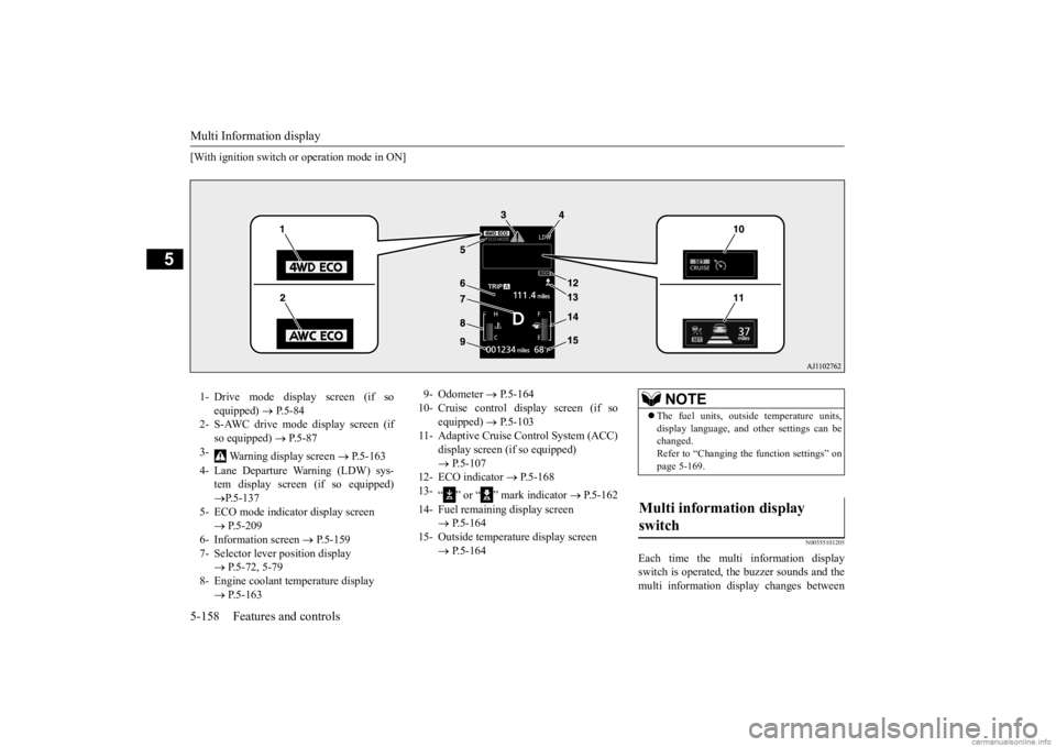 MITSUBISHI OUTLANDER 2020  Owners Manual (in English) Multi Information display 5-158 Features and controls
5
[With ignition switch or operation mode in ON]
N00555101205
Each time the multi information display switch is operated, th 
e buzzer sounds and 