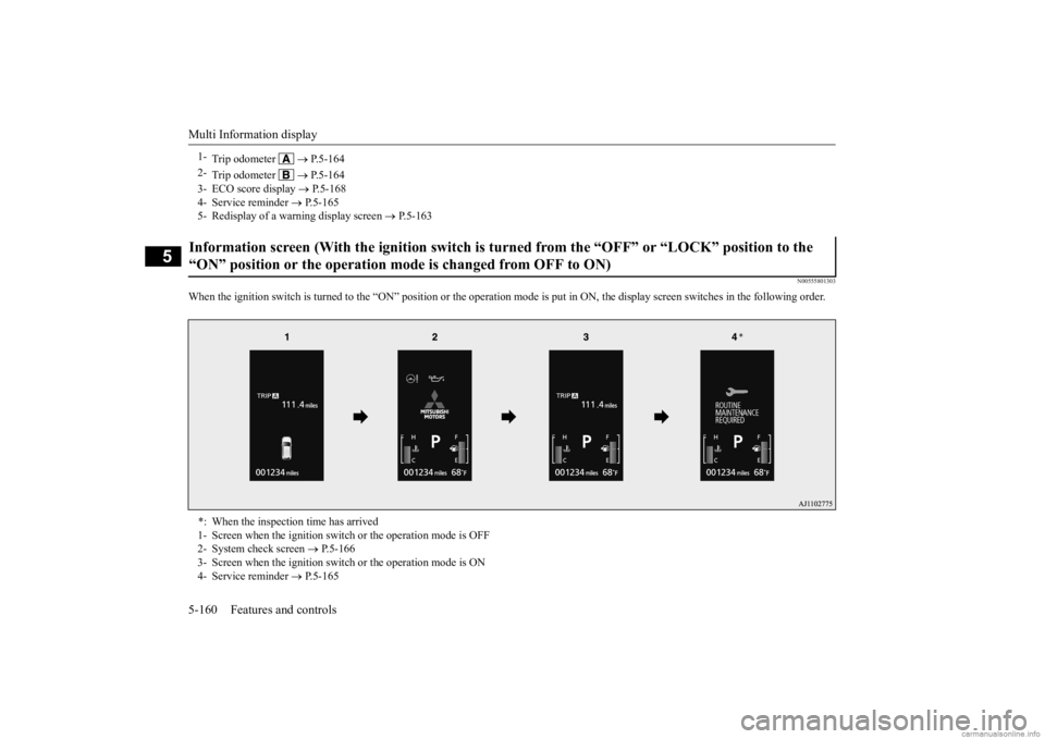 MITSUBISHI OUTLANDER 2020 Owners Manual (in English) Multi Information display 5-160 Features and controls
5
N00555801303
When the ignition switch is turned to the “ON” position or the
operation mode is put in ON, the
display screen switches in t MITSUBISHI OUTLANDER 2020 Owners Manual (in English) Multi Information display 5-160 Features and controls
5
N00555801303
When the ignition switch is turned to the “ON” position or the
operation mode is put in ON, the
display screen switches in t
