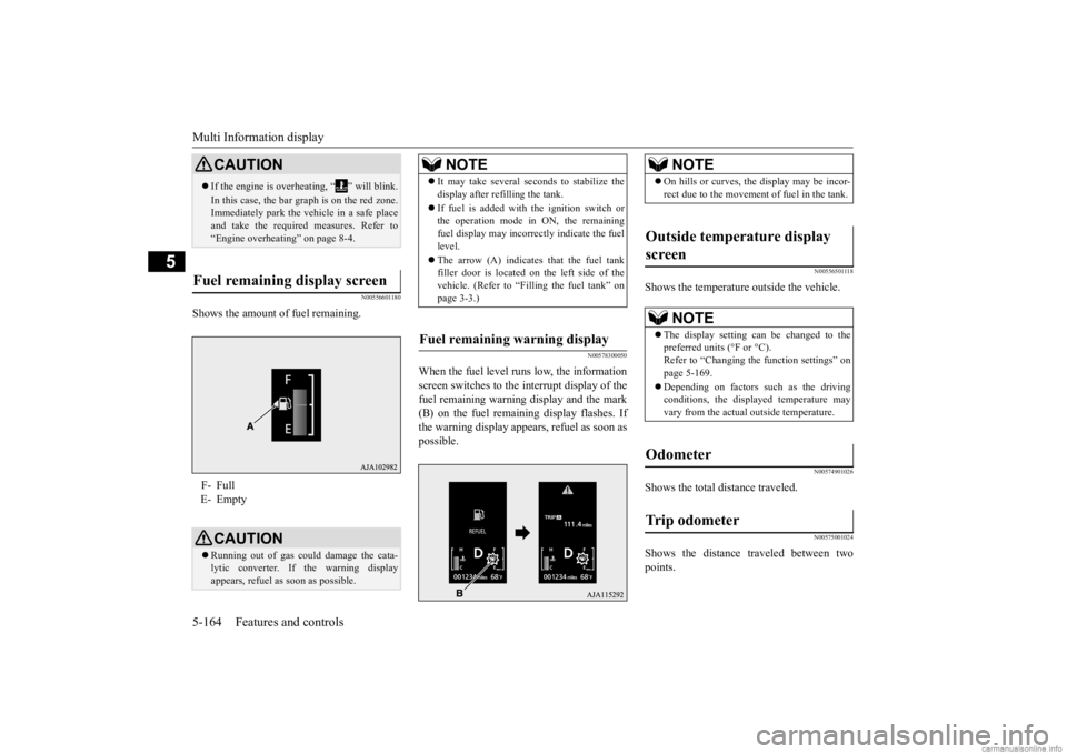MITSUBISHI OUTLANDER 2020 Owners Manual (in English) Multi Information display 5-164 Features and controls
5
N00556601180
Shows the amount of fuel remaining.
N00578300050
When the fuel level runs low, the information screen switches to the interrupt dis MITSUBISHI OUTLANDER 2020 Owners Manual (in English) Multi Information display 5-164 Features and controls
5
N00556601180
Shows the amount of fuel remaining.
N00578300050
When the fuel level runs low, the information screen switches to the interrupt dis