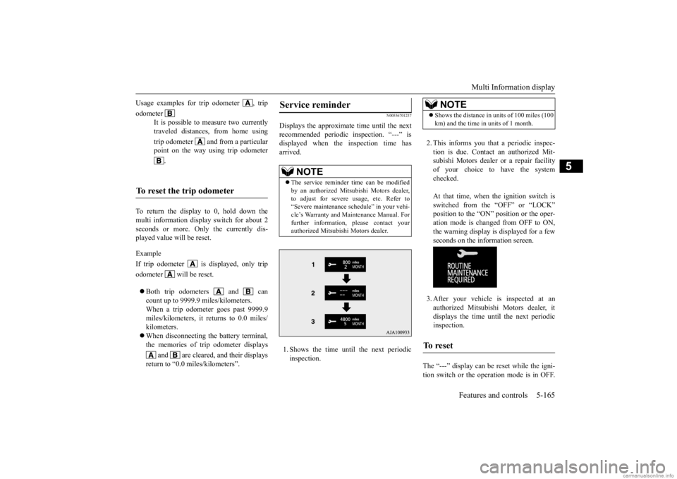 MITSUBISHI OUTLANDER 2020  Owners Manual (in English) Multi Information display 
Features and controls 5-165
5
To return the display to 0, hold down the multi information display switch for about 2 seconds or more. Only the currently dis- played value wi