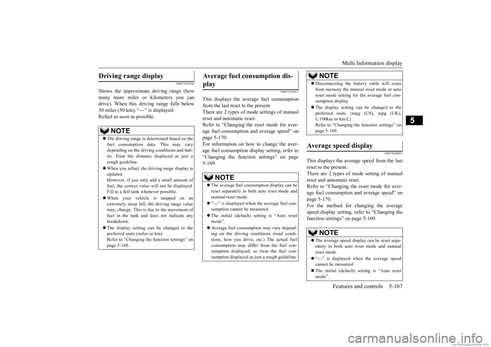 MITSUBISHI OUTLANDER 2020  Owners Manual (in English) Multi Information display 
Features and controls 5-167
5
N00575201026
Shows the approximate driving range (how many more miles or  
kilometers you can 
drive). When this driving range falls below30 mi
