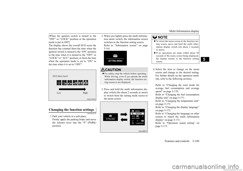 MITSUBISHI OUTLANDER 2020  Owners Manual (in English) Multi Information display 
Features and controls 5-169
5
[When the ignition switch is turned to the “OFF” or “LOCK” position or the operationmode is put in OFF] The display shows the overall E