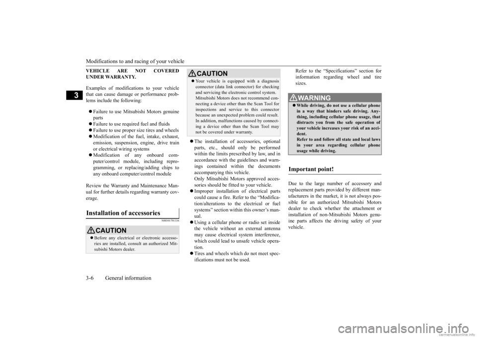 MITSUBISHI OUTLANDER 2020 Owners Manual (in English) Modifications to and racing of your vehicle 3-6 General information
3
VEHICLE ARE NOT COVERED UNDER WARRANTY. Examples of modifica
tions to your vehicle
that can cause damage or performance prob- le MITSUBISHI OUTLANDER 2020 Owners Manual (in English) Modifications to and racing of your vehicle 3-6 General information
3
VEHICLE ARE NOT COVERED UNDER WARRANTY. Examples of modifica
tions to your vehicle
that can cause damage or performance prob- le