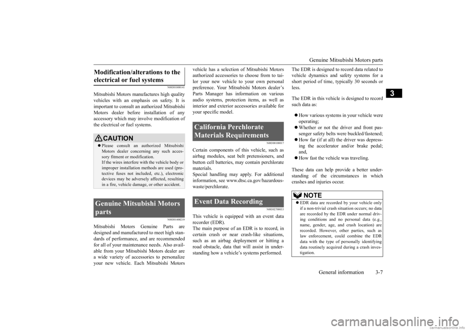 MITSUBISHI OUTLANDER 2020  Owners Manual (in English) Genuine Mitsubishi Motors parts 
General information 3-7
3
N00301800141
Mitsubishi Motors manufactures high quality vehicles with an em 
phasis on safety. It is 
important to consult an 
 authorized M