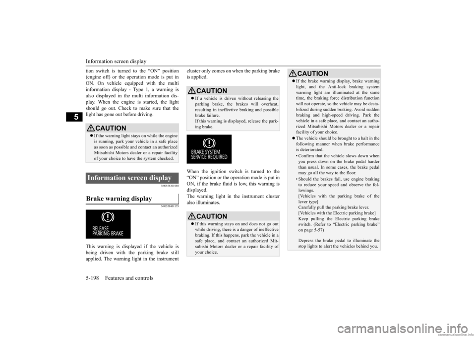 MITSUBISHI OUTLANDER 2020 (in English) Owners Guide Information screen display 5-198 Features and controls
5
tion switch is turned to the “ON” position (engine off) or the operation mode is put inON. On vehicle equipped with the multi information d MITSUBISHI OUTLANDER 2020 (in English) Owners Guide Information screen display 5-198 Features and controls
5
tion switch is turned to the “ON” position (engine off) or the operation mode is put inON. On vehicle equipped with the multi information d