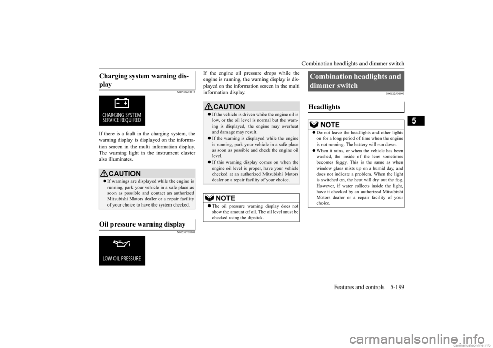 MITSUBISHI OUTLANDER 2020  Owners Manual (in English) Combination headlights and dimmer switch 
Features and controls 5-199
5
N00558601113
If there is a fault in the charging system, the warning display is di 
splayed on the informa- 
tion screen in the 