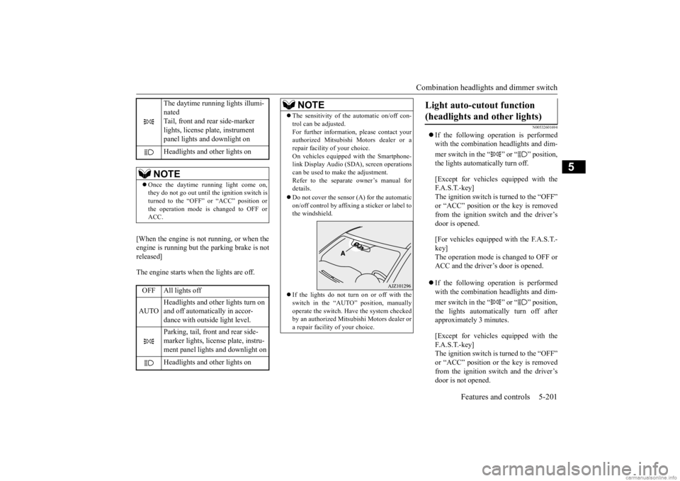 MITSUBISHI OUTLANDER 2020  Owners Manual (in English) Combination headlights and dimmer switch 
Features and controls 5-201
5
[When the engine is not 
 running, or when the 
engine is running but the parking brake is notreleased] The engine starts when t