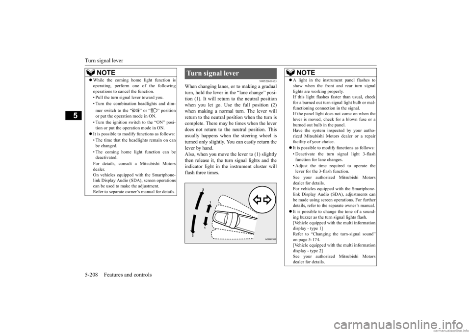 MITSUBISHI OUTLANDER 2020 (in English) Manual PDF Turn signal lever 5-208 Features and controls
5
N00522601633
When changing lanes, or to making a gradual turn, hold the lever in the “lane change” posi- tion (1). It will return to the neutral pos MITSUBISHI OUTLANDER 2020 (in English) Manual PDF Turn signal lever 5-208 Features and controls
5
N00522601633
When changing lanes, or to making a gradual turn, hold the lever in the “lane change” posi- tion (1). It will return to the neutral pos