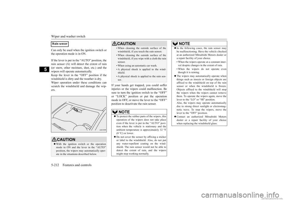MITSUBISHI OUTLANDER 2020 (in English) User Guide Wiper and washer switch 5-212 Features and controls
5
Can only be used when the ignition switch or the operation mode is in ON. If the lever is put in the “AUTO” position, the rain sensor (A) will MITSUBISHI OUTLANDER 2020 (in English) User Guide Wiper and washer switch 5-212 Features and controls
5
Can only be used when the ignition switch or the operation mode is in ON. If the lever is put in the “AUTO” position, the rain sensor (A) will