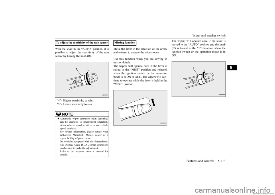 MITSUBISHI OUTLANDER 2020 (in English) User Guide Wiper and washer switch
Features and controls 5-213
5
With the lever in the “AUTO” position, it is possible to adjust the sensitivity of the rainsensor by turning the knob (B).
Move the lever in MITSUBISHI OUTLANDER 2020 (in English) User Guide Wiper and washer switch
Features and controls 5-213
5
With the lever in the “AUTO” position, it is possible to adjust the sensitivity of the rainsensor by turning the knob (B).
Move the lever in