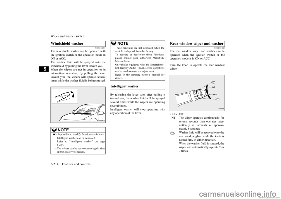 MITSUBISHI OUTLANDER 2020 Owners Manual (in English) Wiper and washer switch 5-214 Features and controls
5
N00504601455
The windshield washer can be operated with the ignition switch or the operation mode in ON or ACC.The washer fluid will be sprayed on MITSUBISHI OUTLANDER 2020 Owners Manual (in English) Wiper and washer switch 5-214 Features and controls
5
N00504601455
The windshield washer can be operated with the ignition switch or the operation mode in ON or ACC.The washer fluid will be sprayed on