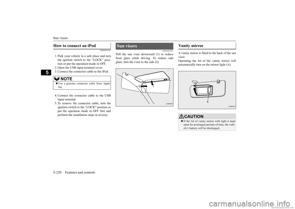 MITSUBISHI OUTLANDER 2020  Owners Manual (in English) Sun visors 5-220 Features and controls
5
N00566901245
1. Park your vehicle in a safe place and turn the ignition switch to the “LOCK” posi-tion or put the operation mode in OFF. 2. Open the USB in