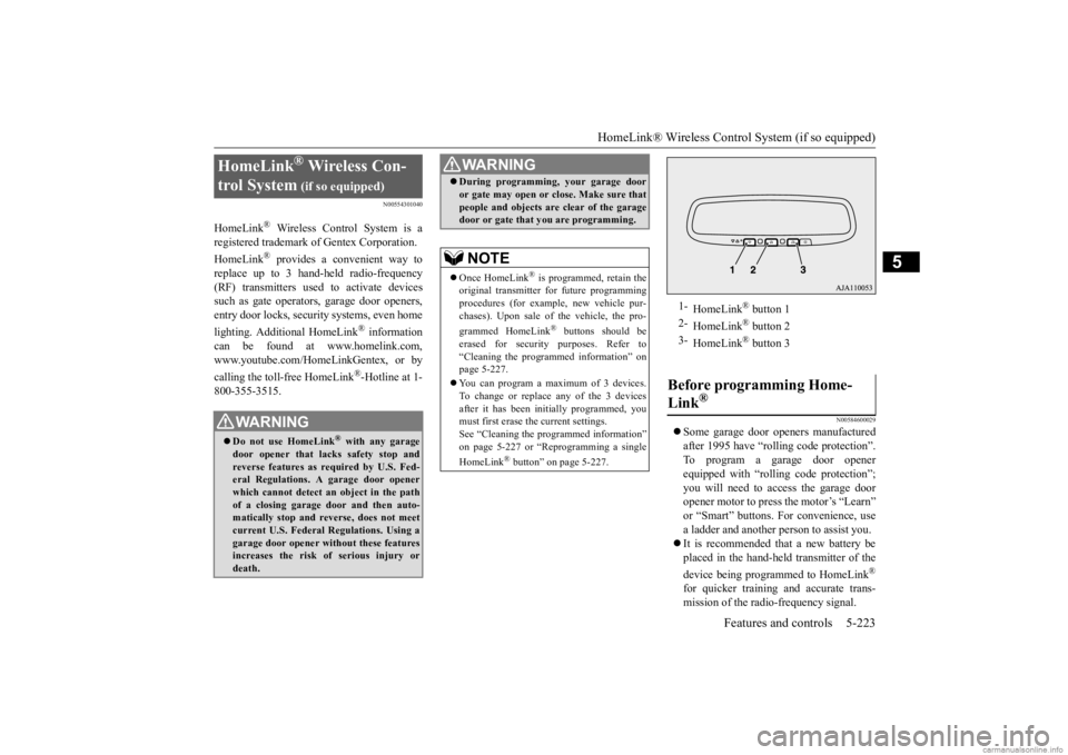 MITSUBISHI OUTLANDER 2020 Owners Manual (in English) HomeLink® Wireless Control System (if so equipped)
Features and controls 5-223
5
N00554301040
HomeLink
® Wireless Control System is a
registered trademark of Gentex Corporation. HomeLink
® provid MITSUBISHI OUTLANDER 2020 Owners Manual (in English) HomeLink® Wireless Control System (if so equipped)
Features and controls 5-223
5
N00554301040
HomeLink
® Wireless Control System is a
registered trademark of Gentex Corporation. HomeLink
® provid