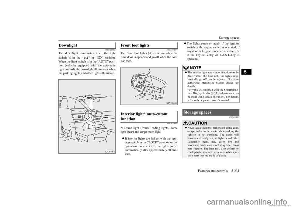 MITSUBISHI OUTLANDER 2020 Owners Manual (in English) Storage spaces
Features and controls 5-231
5
N00596000046
The downlight illumi
nates when the light
switch is in the “ ” or “ ” position. When the light switch is in the “AUTO” posi- ti MITSUBISHI OUTLANDER 2020 Owners Manual (in English) Storage spaces
Features and controls 5-231
5
N00596000046
The downlight illumi
nates when the light
switch is in the “ ” or “ ” position. When the light switch is in the “AUTO” posi- ti