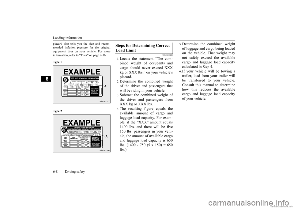 MITSUBISHI OUTLANDER 2020 Owners Manual (in English) Loading information 6-8 Driving safety
6
placard also tells you the size and recom- mended inflation pressure for the originalequipment tires on your vehicle. For more information, refer to “Tires MITSUBISHI OUTLANDER 2020 Owners Manual (in English) Loading information 6-8 Driving safety
6
placard also tells you the size and recom- mended inflation pressure for the originalequipment tires on your vehicle. For more information, refer to “Tires