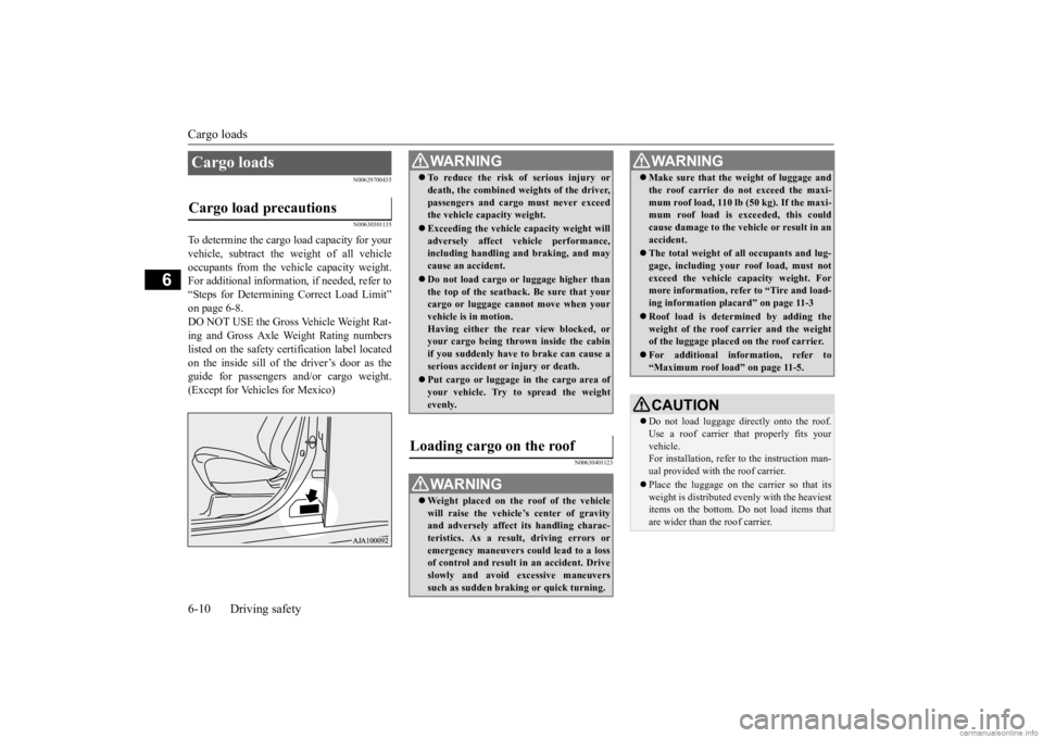 MITSUBISHI OUTLANDER 2020 Owners Manual (in English) Cargo loads 6-10 Driving safety
6
N00629700435 N00630301135
To determine the cargo load capacity for your vehicle, subtract the
weight of all vehicle
occupants from the vehi
cle capacity weight.
MITSUBISHI OUTLANDER 2020 Owners Manual (in English) Cargo loads 6-10 Driving safety
6
N00629700435 N00630301135
To determine the cargo load capacity for your vehicle, subtract the
weight of all vehicle
occupants from the vehi
cle capacity weight.