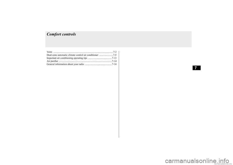 MITSUBISHI OUTLANDER 2020 Owners Manual (in English) 7
Comfort controlsVents ................................................................................................7-2 Dual-zone automatic climate control air conditioner ......................7 MITSUBISHI OUTLANDER 2020 Owners Manual (in English) 7
Comfort controlsVents ................................................................................................7-2 Dual-zone automatic climate control air conditioner ......................7