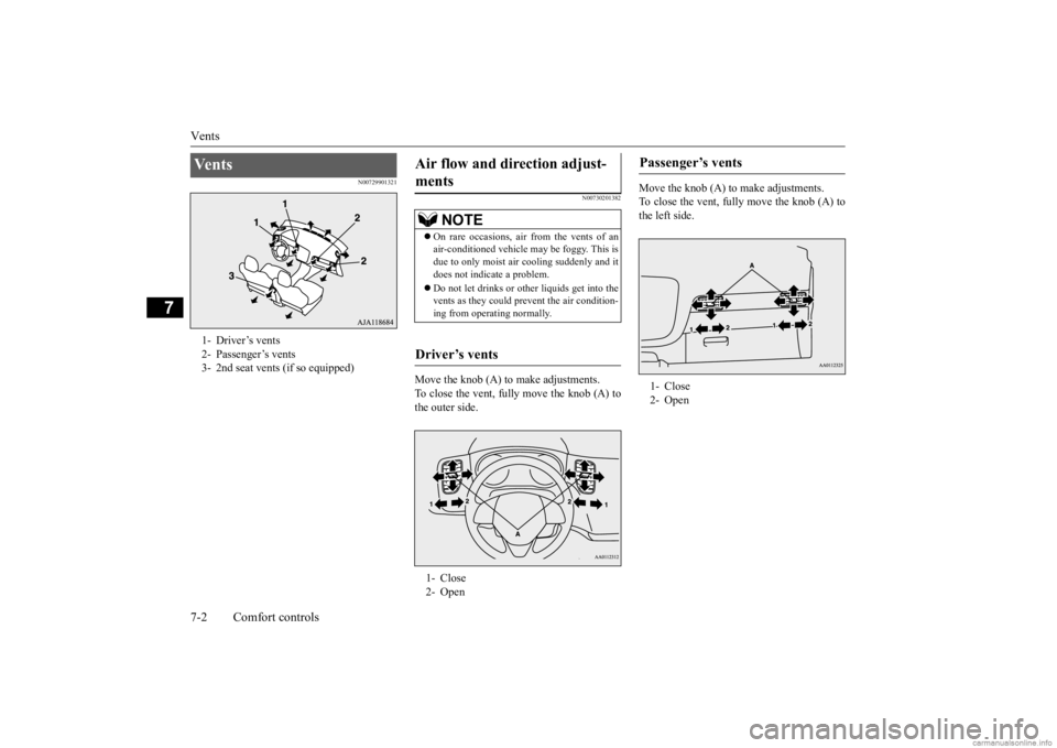 MITSUBISHI OUTLANDER 2020  Owners Manual (in English) Vents 7-2 Comfort controls
7
N00729901321 
N00730201382
Move the knob (A) to make adjustments. To close the vent, fully move the knob (A) to the outer side. 
Move the knob (A) to make adjustments. To 