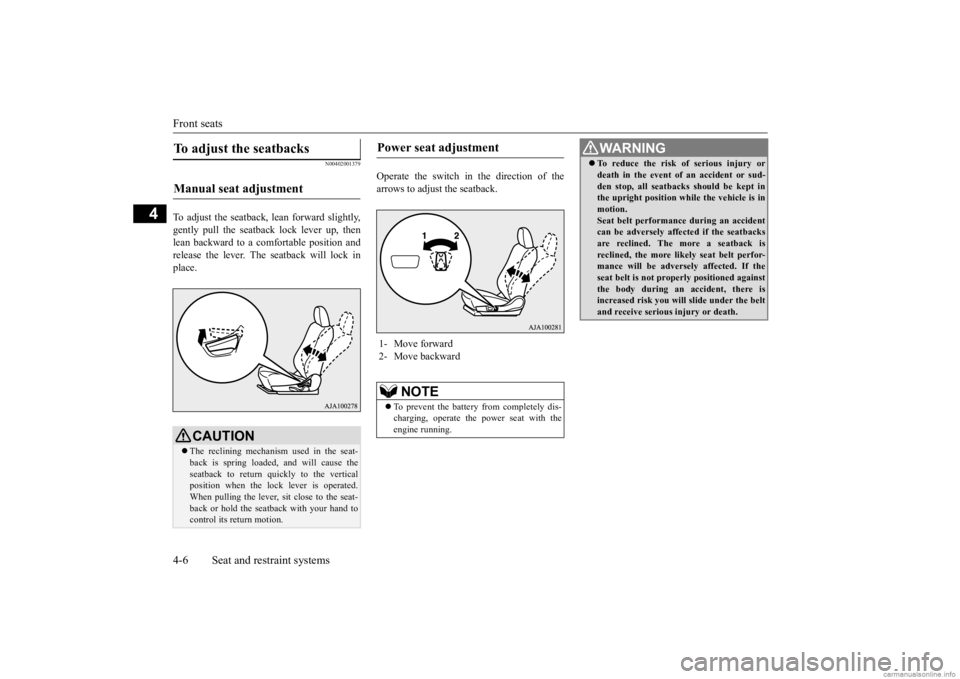 MITSUBISHI OUTLANDER 2020 (in English) Owners Guide Front seats 4-6 Seat and restraint systems
4
N00402001379
To adjust the seatback, lean forward slightly, gently pull the seatback lock lever up, then lean backward to a comfortable position andrelease MITSUBISHI OUTLANDER 2020 (in English) Owners Guide Front seats 4-6 Seat and restraint systems
4
N00402001379
To adjust the seatback, lean forward slightly, gently pull the seatback lock lever up, then lean backward to a comfortable position andrelease