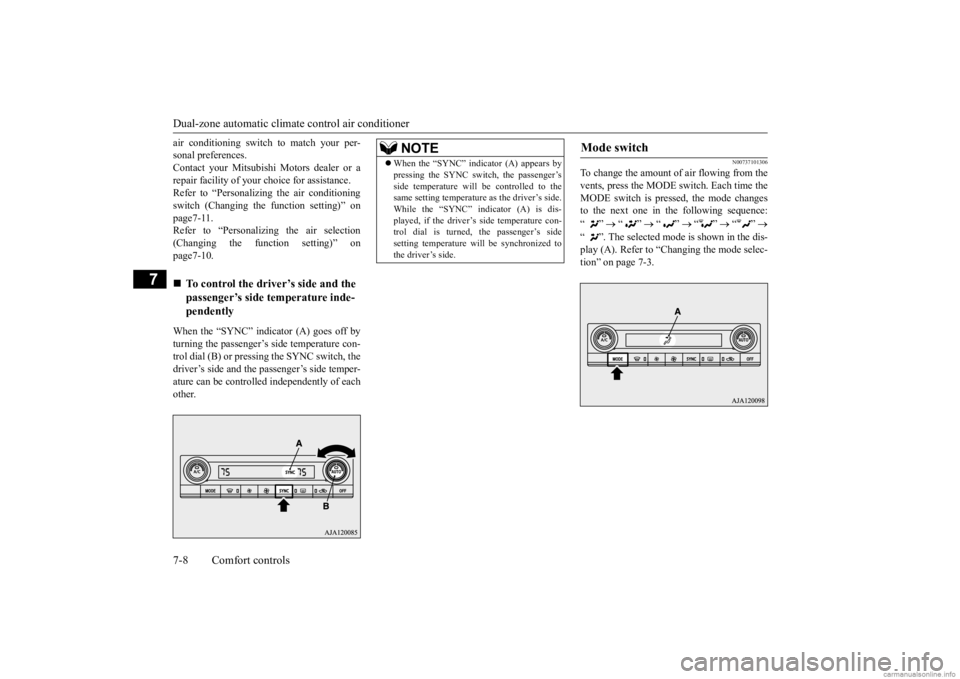 MITSUBISHI OUTLANDER 2020  Owners Manual (in English) Dual-zone automatic climate
 control air conditioner 
7-8 Comfort controls
7
air conditioning switch to match your per- sonal preferences.Contact your Mitsubishi  
Motors dealer or a 
repair facility 