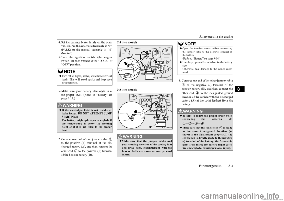 MITSUBISHI OUTLANDER 2020 Owners Manual (in English) Jump-starting the engine For emergencies 8-3
8
4. Set the parking brake firmly on the other vehicle. Put the automatic transaxle in “P”(PARK) or the manual transaxle in “N” (Neutral). 5. Turn MITSUBISHI OUTLANDER 2020 Owners Manual (in English) Jump-starting the engine For emergencies 8-3
8
4. Set the parking brake firmly on the other vehicle. Put the automatic transaxle in “P”(PARK) or the manual transaxle in “N” (Neutral). 5. Turn