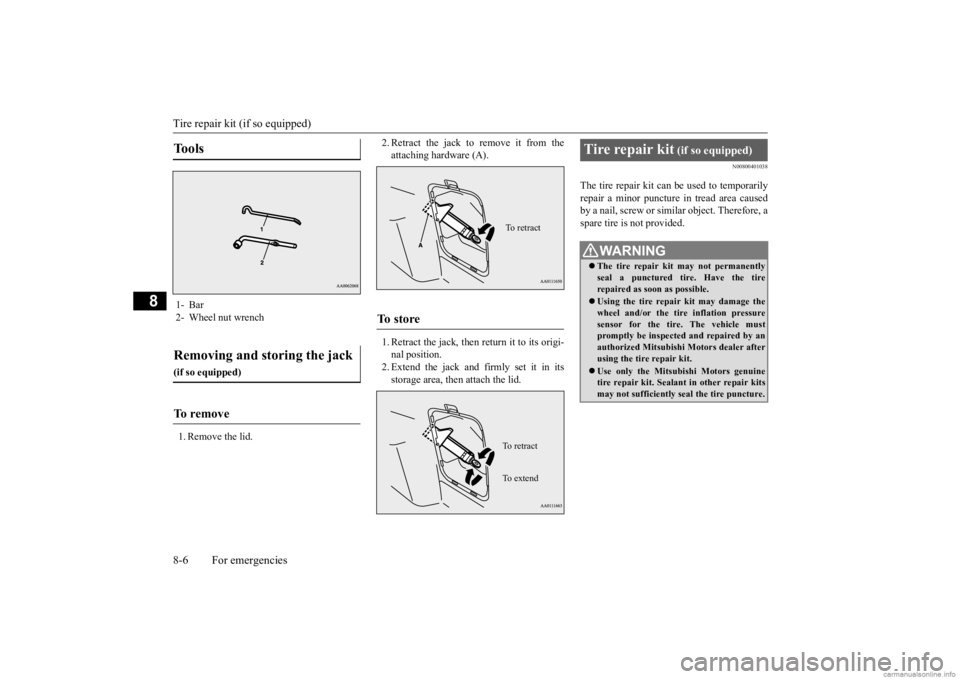 MITSUBISHI OUTLANDER 2020 Owners Manual (in English) Tire repair kit (if so equipped) 8-6 For emergencies
8
1. Remove the lid.
2. Retract the jack to remove it from the attaching hardware (A). 1. Retract the jack, then return it to its origi- nal posit MITSUBISHI OUTLANDER 2020 Owners Manual (in English) Tire repair kit (if so equipped) 8-6 For emergencies
8
1. Remove the lid.
2. Retract the jack to remove it from the attaching hardware (A). 1. Retract the jack, then return it to its origi- nal posit