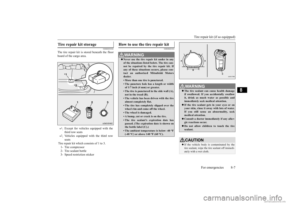 MITSUBISHI OUTLANDER 2020 Owners Manual (in English) Tire repair kit (if so equipped)
For emergencies 8-7
8
N00800501042
The tire repair kit is stored beneath the floor board of the cargo area.
N00800601043
Tire repair kit storage
*1: Except for vehi MITSUBISHI OUTLANDER 2020 Owners Manual (in English) Tire repair kit (if so equipped)
For emergencies 8-7
8
N00800501042
The tire repair kit is stored beneath the floor board of the cargo area.
N00800601043
Tire repair kit storage
*1: Except for vehi