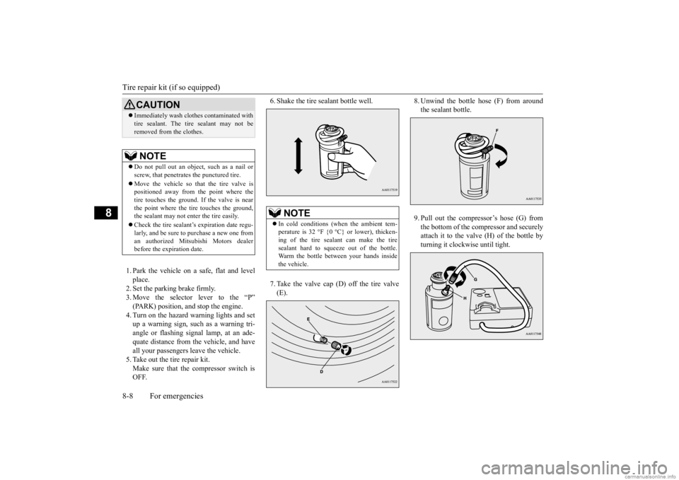 MITSUBISHI OUTLANDER 2020 Owners Manual (in English) Tire repair kit (if so equipped) 8-8 For emergencies
8
1. Park the vehicle on a safe, flat and level place. 2. Set the parking brake firmly.3. Move the selector
lever to the “P”
(PARK) position MITSUBISHI OUTLANDER 2020 Owners Manual (in English) Tire repair kit (if so equipped) 8-8 For emergencies
8
1. Park the vehicle on a safe, flat and level place. 2. Set the parking brake firmly.3. Move the selector
lever to the “P”
(PARK) position