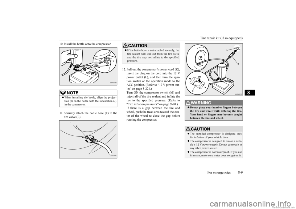 MITSUBISHI OUTLANDER 2020 Owners Manual (in English) Tire repair kit (if so equipped)
For emergencies 8-9
8
10. Install the bottle onto the compressor. 11. Securely attach the bottle hose (F) to the
tire valve (E).
12. Pull out the compressor’s pow MITSUBISHI OUTLANDER 2020 Owners Manual (in English) Tire repair kit (if so equipped)
For emergencies 8-9
8
10. Install the bottle onto the compressor. 11. Securely attach the bottle hose (F) to the
tire valve (E).
12. Pull out the compressor’s pow