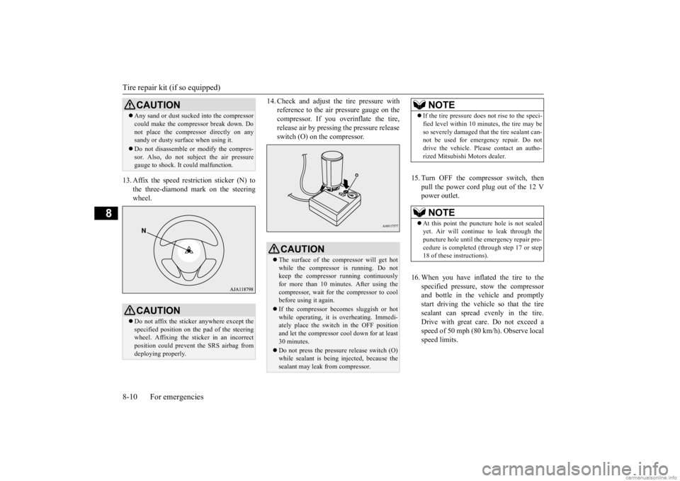 MITSUBISHI OUTLANDER 2020   (in English) Owners Guide Tire repair kit (if so equipped) 8-10 For emergencies
8
13. Affix the speed restriction sticker (N) to 
the three-diamond mark on the steeringwheel. 
14. Check and adjust the tire pressure with 
refer