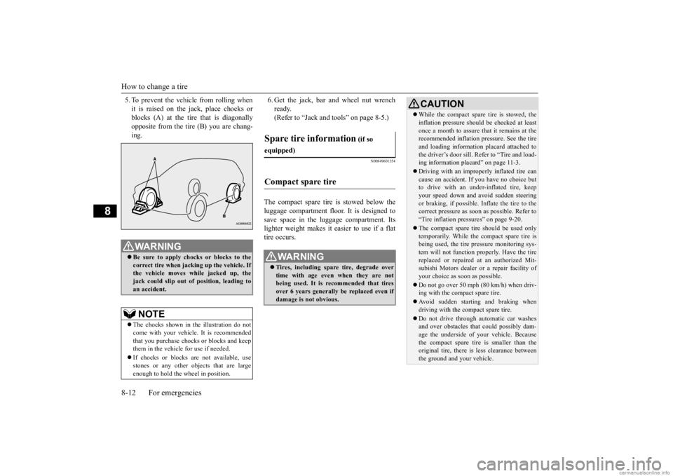 MITSUBISHI OUTLANDER 2020 Owners Manual (in English) How to change a tire 8-12 For emergencies
8
5. To prevent the vehicle from rolling when it is raised on the jack, place chocks orblocks (A) at the ti
re that is diagonally
opposite from the tire (B) MITSUBISHI OUTLANDER 2020 Owners Manual (in English) How to change a tire 8-12 For emergencies
8
5. To prevent the vehicle from rolling when it is raised on the jack, place chocks orblocks (A) at the ti
re that is diagonally
opposite from the tire (B)