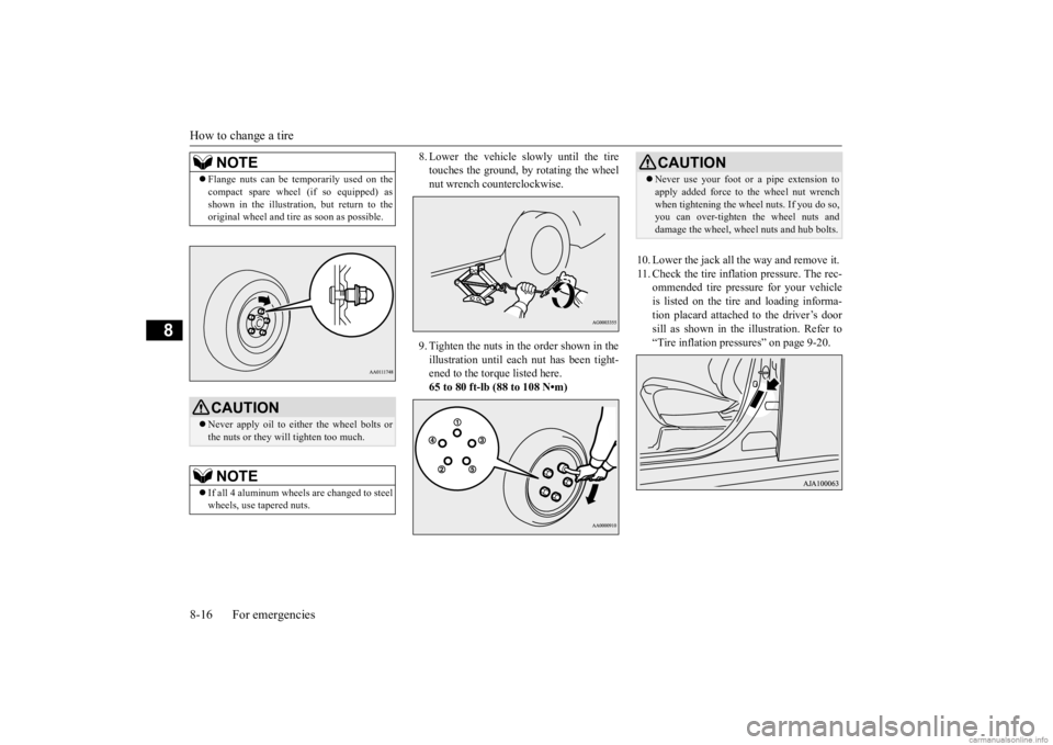 MITSUBISHI OUTLANDER 2020  Owners Manual (in English) How to change a tire 8-16 For emergencies
8
8. Lower the vehicle slowly until the tire touches the ground, by rotating the wheelnut wrench counterclockwise. 9. Tighten the nuts in the order shown in t