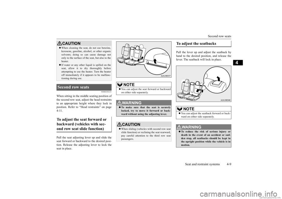 MITSUBISHI OUTLANDER 2020  Owners Manual (in English) Second row seats 
Seat and restraint systems 4-9
4
N00402501231
When sitting in the mid 
dle seating position of 
the second row seat, adju 
st the head restraints 
to an appropriate height where they