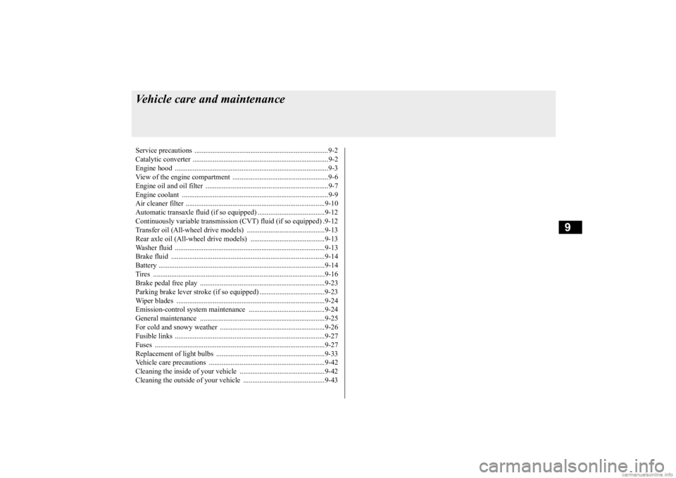 MITSUBISHI OUTLANDER 2020 (in English) User Guide 9
Vehicle care and maintenanceService precautions ..........................................................................9-2 Catalytic converter .................................................. MITSUBISHI OUTLANDER 2020 (in English) User Guide 9
Vehicle care and maintenanceService precautions ..........................................................................9-2 Catalytic converter ..................................................