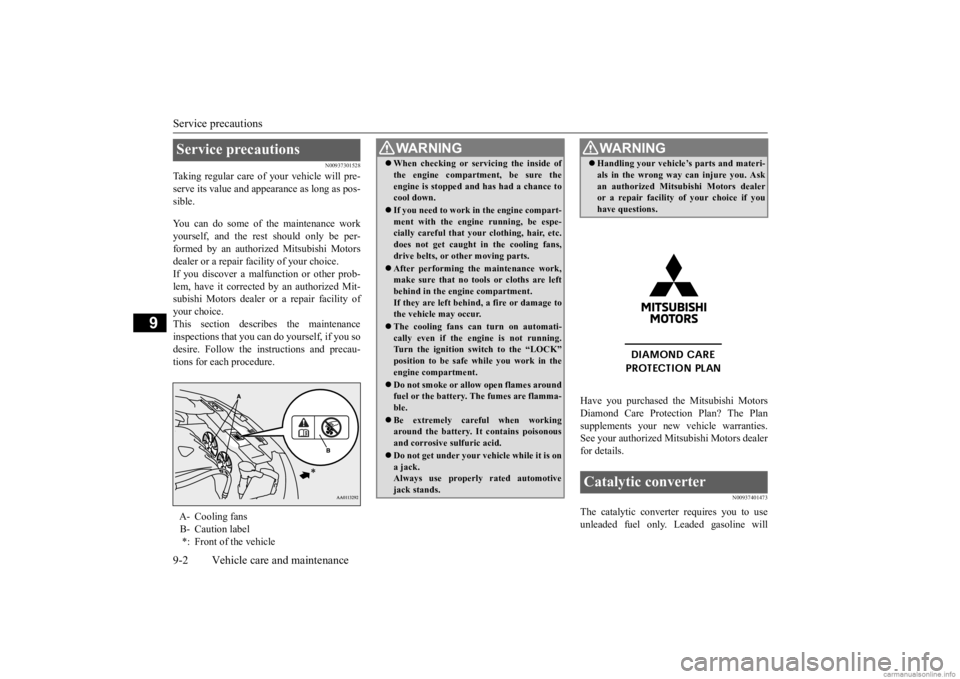 MITSUBISHI OUTLANDER 2020 Owners Manual (in English) Service precautions 9-2 Vehicle care and maintenance
9
N00937301528
Taking regular care of your vehicle will pre- serve its value and appe
arance as long as pos-
sible. You can do some of the mainte MITSUBISHI OUTLANDER 2020 Owners Manual (in English) Service precautions 9-2 Vehicle care and maintenance
9
N00937301528
Taking regular care of your vehicle will pre- serve its value and appe
arance as long as pos-
sible. You can do some of the mainte