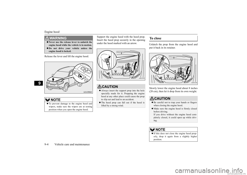 MITSUBISHI OUTLANDER 2020  Owners Manual (in English) Engine hood 9-4 Vehicle care and maintenance
9
Release the lever and  
lift the engine hood. 
Support the engine hood with the hood prop. Insert the hood prop securely in the openingunder the hood mar