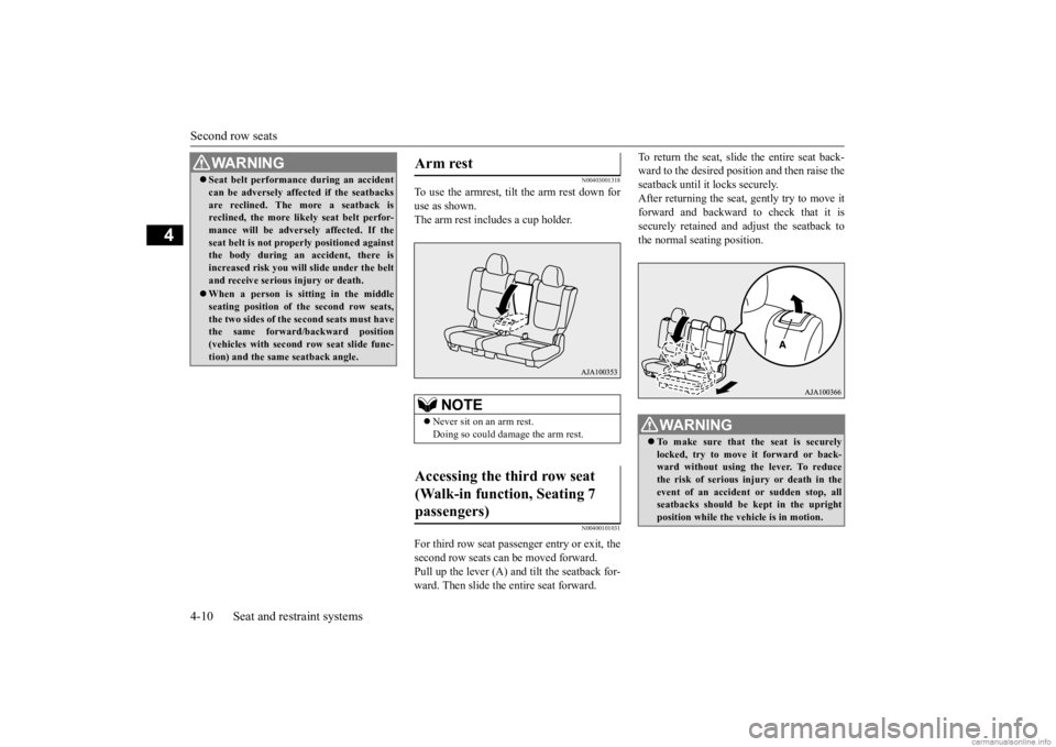 MITSUBISHI OUTLANDER 2020  Owners Manual (in English) Second row seats 4-10 Seat and restraint systems
4
N00403001318
To use the armrest, tilt the arm rest down for use as shown. The arm rest includes a cup holder.
N00400101031
For third row seat passeng