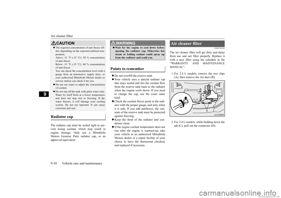 MITSUBISHI OUTLANDER 2020  Owners Manual (in English) Air cleaner filter 9-10 Vehicle care and maintenance
9
The radiator cap must be 
 sealed tight to pre- 
vent losing coolant, which may result in engine damage. Only use a Mitsubishi Motors Genuine Par