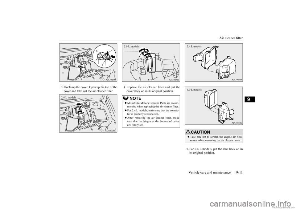 MITSUBISHI OUTLANDER 2020 Owners Manual (in English) Air cleaner filter
Vehicle care and maintenance 9-11
9
3. Unclamp the cover. Open up the top of the cover and take out th
e air cleaner filter.
4. Replace the air cleaner filter and put the cover b MITSUBISHI OUTLANDER 2020 Owners Manual (in English) Air cleaner filter
Vehicle care and maintenance 9-11
9
3. Unclamp the cover. Open up the top of the cover and take out th
e air cleaner filter.
4. Replace the air cleaner filter and put the cover b