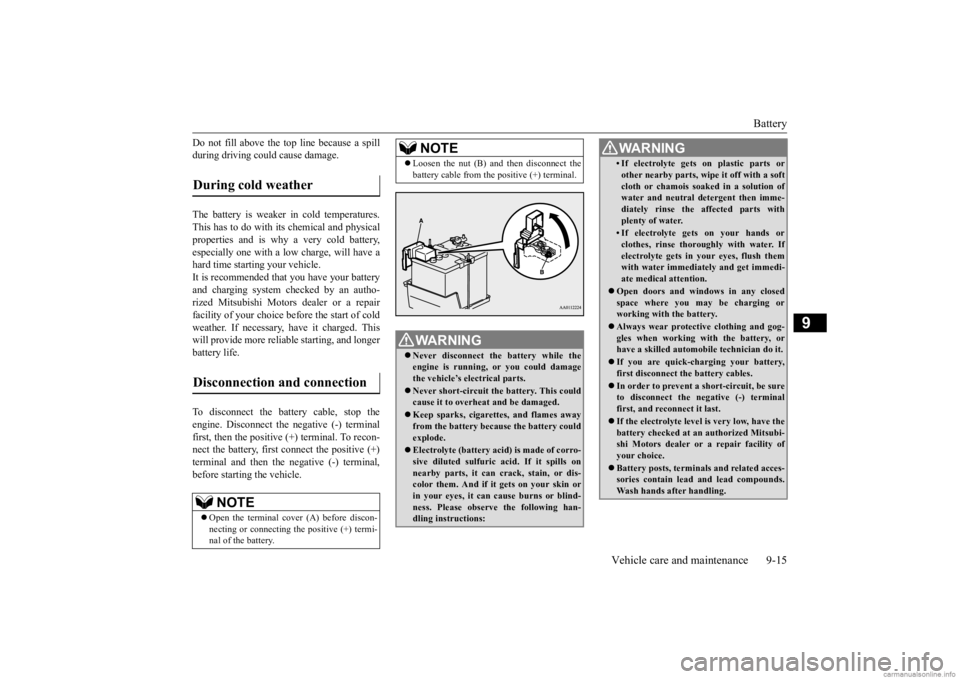 MITSUBISHI OUTLANDER 2020 Owners Manual (in English) Battery
Vehicle care and maintenance 9-15
9
Do not fill above the top line because a spill during driving could cause damage. The battery is weaker in cold temperatures. This has to do with it
s che MITSUBISHI OUTLANDER 2020 Owners Manual (in English) Battery
Vehicle care and maintenance 9-15
9
Do not fill above the top line because a spill during driving could cause damage. The battery is weaker in cold temperatures. This has to do with it
s che