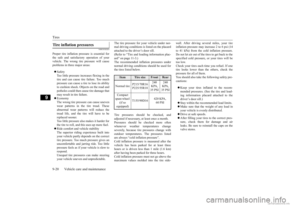 MITSUBISHI OUTLANDER 2020 Owners Manual (in English) Tires 9-20 Vehicle care and maintenance
9
N00939302024
Proper tire inflation pres
sure is essential for
the safe and satisfactory operation of your vehicle. The wrong tire
pressure will cause
pro MITSUBISHI OUTLANDER 2020 Owners Manual (in English) Tires 9-20 Vehicle care and maintenance
9
N00939302024
Proper tire inflation pres
sure is essential for
the safe and satisfactory operation of your vehicle. The wrong tire
pressure will cause
pro