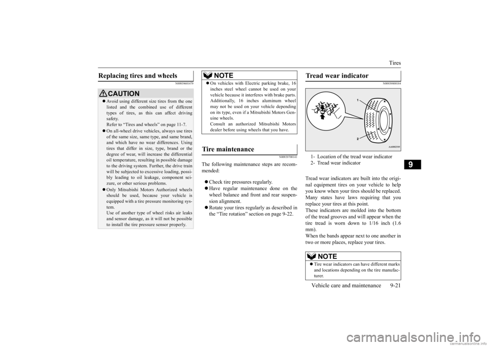 MITSUBISHI OUTLANDER 2020 (in English) Owners Manual Tires
Vehicle care and maintenance 9-21
9
N00939601479
N00939700141
The following maintenance steps are recom- mended: Check tire pressures regularly. Have regular maintenance done on the wh MITSUBISHI OUTLANDER 2020 (in English) Owners Manual Tires
Vehicle care and maintenance 9-21
9
N00939601479
N00939700141
The following maintenance steps are recom- mended: Check tire pressures regularly. Have regular maintenance done on the wh