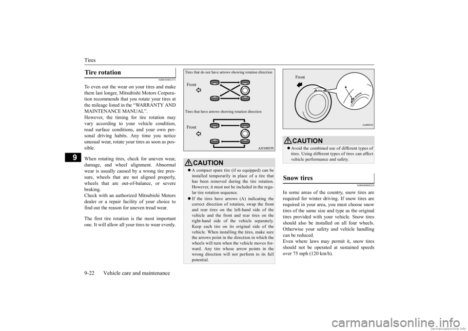 MITSUBISHI OUTLANDER 2020 Owners Manual (in English) Tires 9-22 Vehicle care and maintenance
9
N00939901573
To even out the wear on your tires and make them last longer, Mitsubishi Motors Corpora- tion recommends that y
ou rotate your tires at
the mil MITSUBISHI OUTLANDER 2020 Owners Manual (in English) Tires 9-22 Vehicle care and maintenance
9
N00939901573
To even out the wear on your tires and make them last longer, Mitsubishi Motors Corpora- tion recommends that y
ou rotate your tires at
the mil