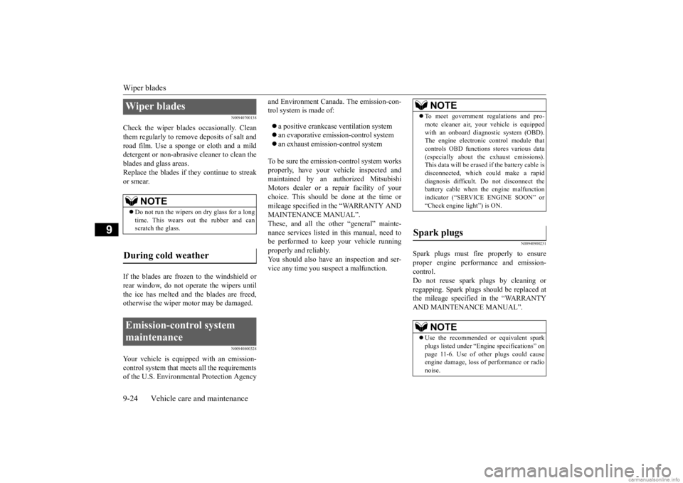 MITSUBISHI OUTLANDER 2020   (in English) User Guide Wiper blades 9-24 Vehicle care and maintenance
9
N00940700138
Check the wiper blades occasionally. Clean them regularly to remove 
 deposits of salt and 
road film. Use a sponge or cloth and a milddet